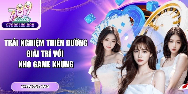 Trải nghiệm thiên đường giải trí với kho game khủng