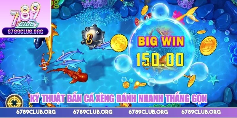 Kỹ thuật bắn cá xèng đánh nhanh thắng gọn