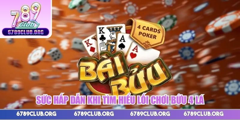 Sức hấp dẫn khi tìm hiểu lối chơi bửu 4 lá
