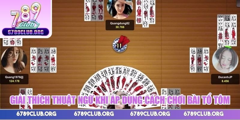 Giải thích thuật ngữ khi áp dụng cách chơi bài Tổ Tôm