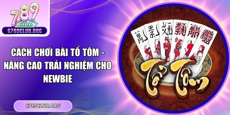 Cách chơi bài tổ tôm