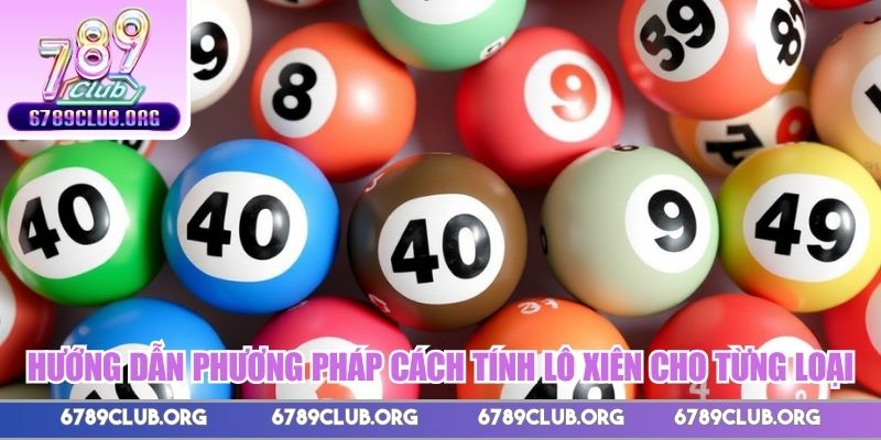 Hướng dẫn phương pháp cách tính lô xiên cho từng loại xiên