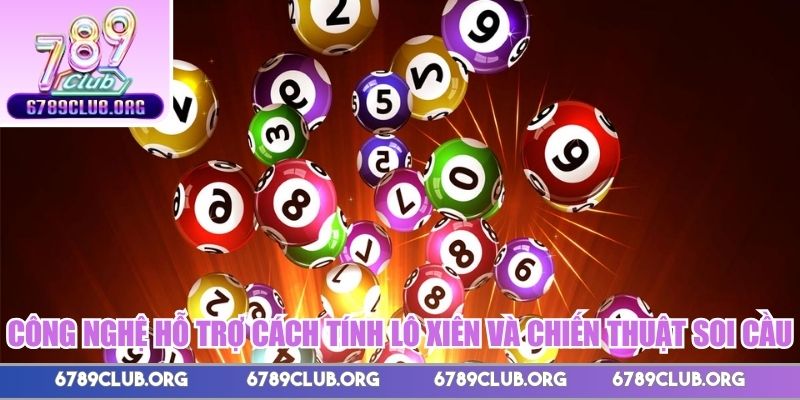 Công nghệ hỗ trợ cách tính lô xiên và chiến thuật soi cầu