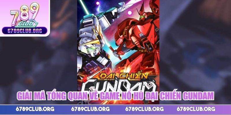Giải mã tổng quan về game nổ hũ Đại chiến GunDam