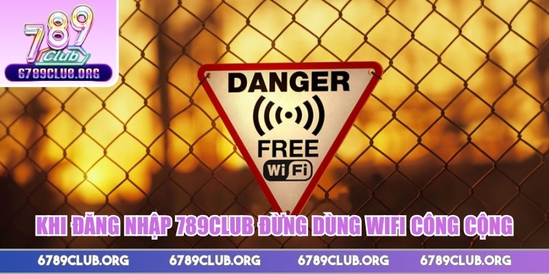 Khi đăng nhập 789club đừng dùng Wifi công cộng