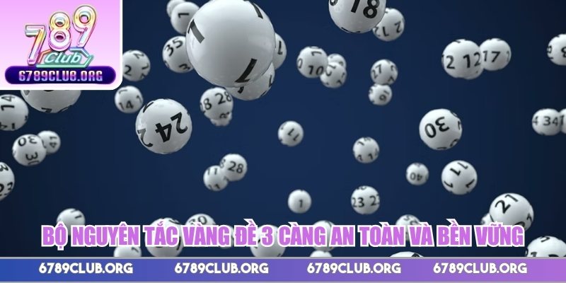 Bộ nguyên tắc vàng  đề 3 càng an toàn và bền vững