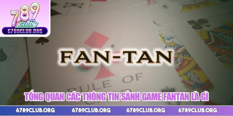 Tổng quan các thông tin sảnh game Fantan là gì