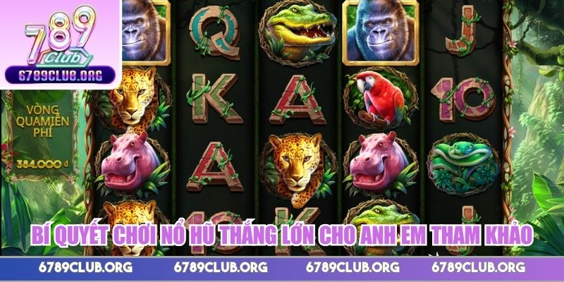 Bí quyết chơi nổ hũ thắng lớn cho anh em tham khảo