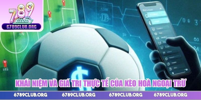 Khái niệm và giá trị thực tế của kèo hoà ngoại trừ 