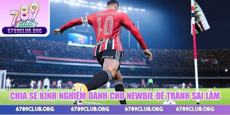 Chia sẻ kinh nghiệm dành cho newbie để tránh sai lầm khi bắt đầu cá cược