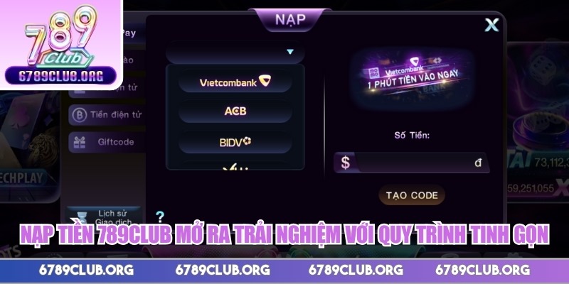 Nạp tiền 789Club mở ra trải nghiệm với quy trình tinh gọn