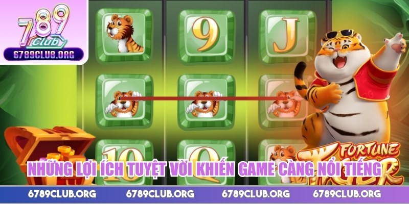 Những lợi ích tuyệt vời khiến game càng nổi tiếng