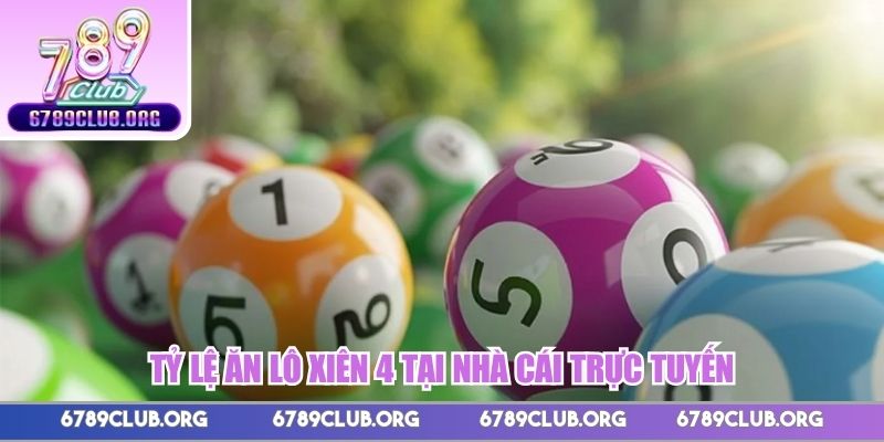 Tỷ lệ ăn lô xiên 4 tại nhà cái trực tuyến 